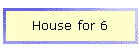 House for 6